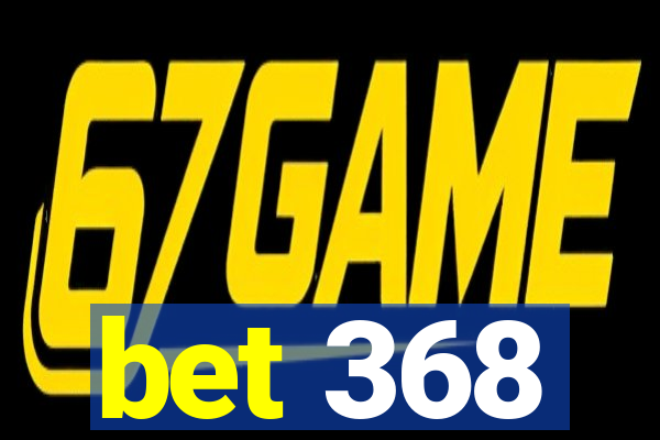 bet 368